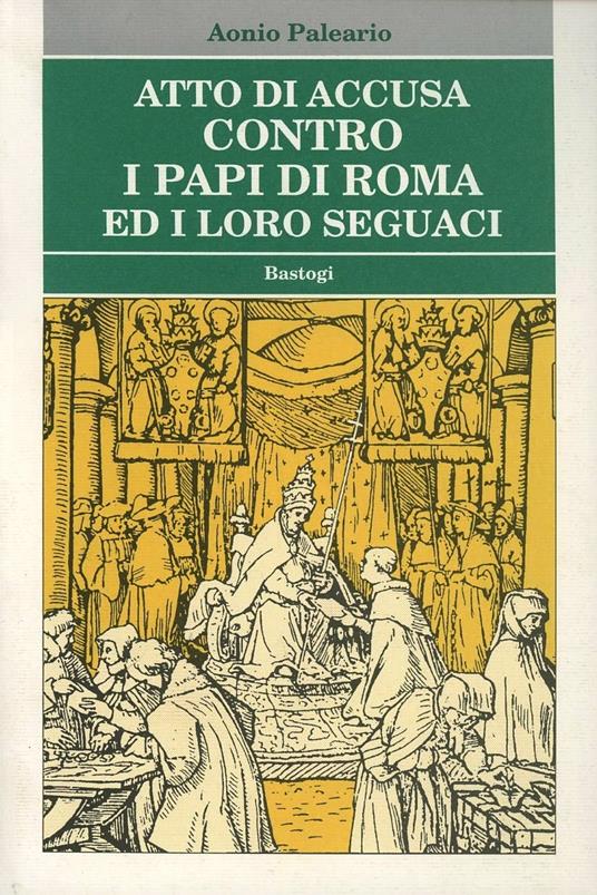 Atto di accusa contro i papi di Roma ed i loro seguaci - Aonio Paleario - copertina
