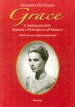 Grace. L'indimenticabile signora e principessa di Monaco. Storia di un regno umanitario