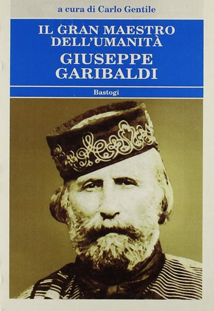 Il gran maestro dell'umanità Giuseppe Garibaldi - copertina