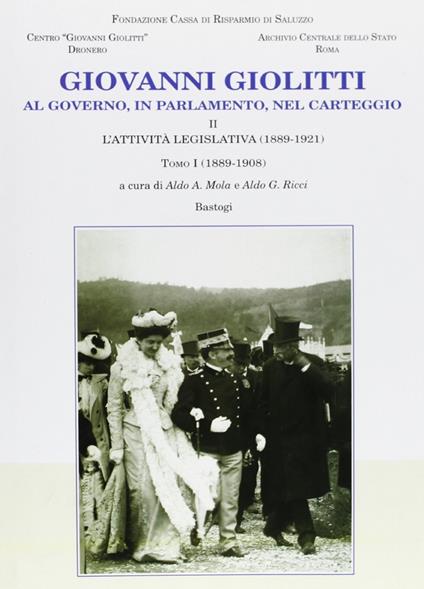 Giovanni Giolitti. Al governo, al parlamento, nel carteggio. Vol. 2/1: L' attività legislativa (1889-1921) - copertina