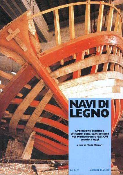 Navi di legno. Evoluzione tecnica e sviluppo della cantieristica nel Mediterraneo dal XVI secolo a oggi - copertina