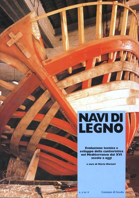 Navi di legno. Evoluzione tecnica e sviluppo della cantieristica nel Mediterraneo dal XVI secolo a oggi - copertina