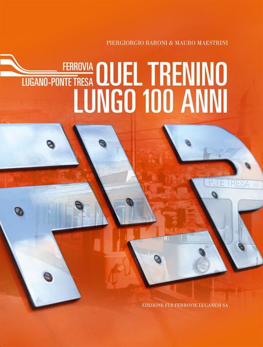 FLP. Quel trenino lungo 100 anni - Piergiorgio Baroni,Mauro Maestrini - copertina