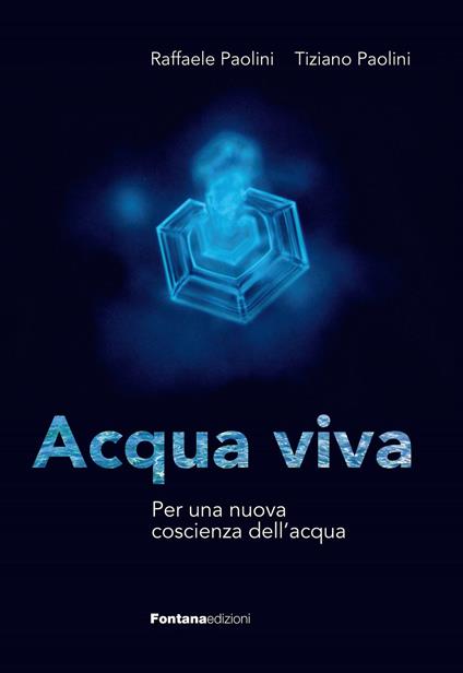 Acqua viva. Per una nuova coscienza dell'acqua - Raffaele Paolini,Tiziano Paolini - copertina
