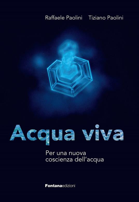 Acqua viva. Per una nuova coscienza dell'acqua - Raffaele Paolini,Tiziano Paolini - copertina
