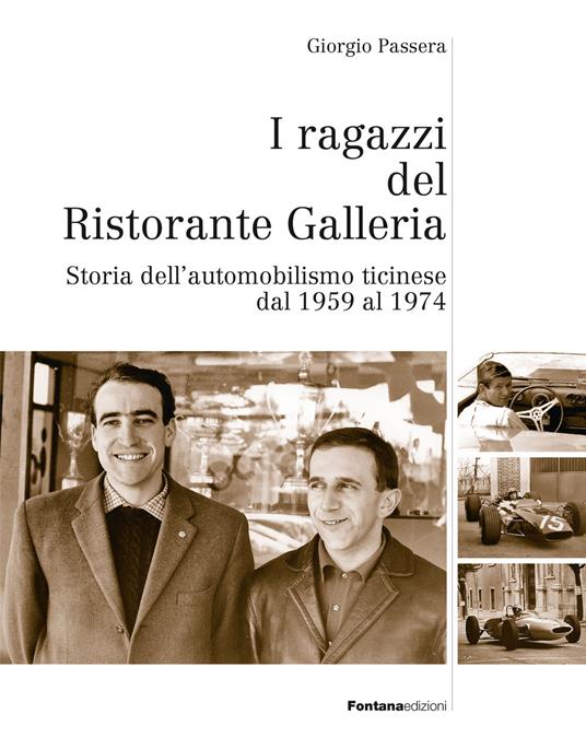 I ragazzi del ristorante Galleria. Storia dell'automobilismo ticinese dal 1959 al 1974 - Giorgio Passera - copertina