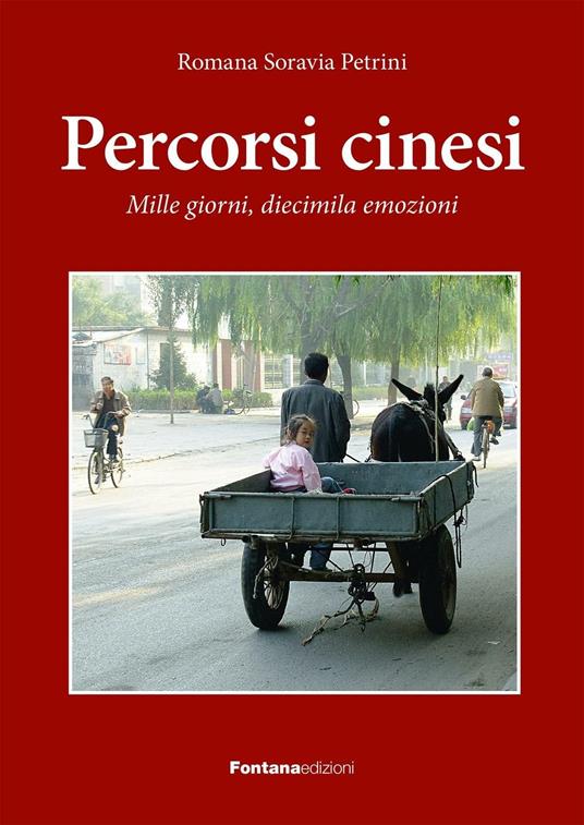 Percorsi cinesi. Mille giorni, diecimila emozioni - Romana Soravia Petrini - copertina