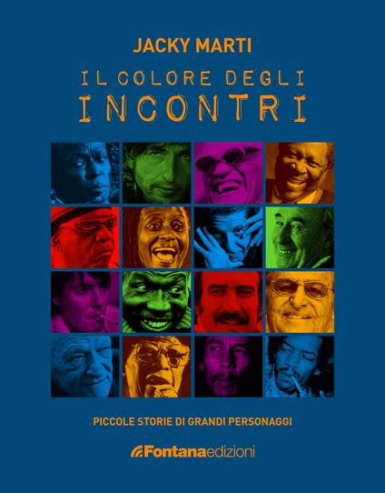 Il colore degli incontri. Piccole storie di grandi personaggi - Jacky Marti - copertina