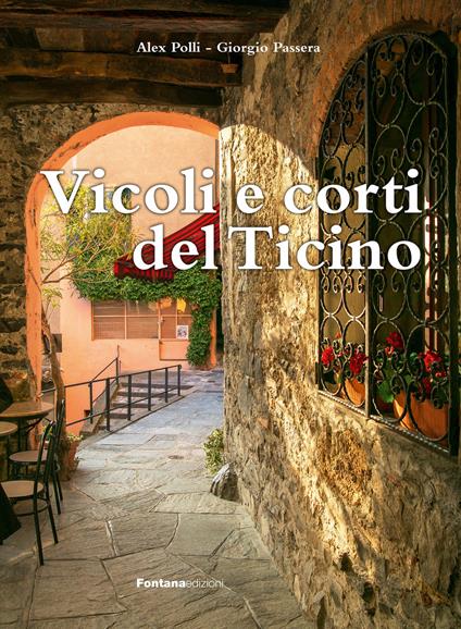 Vicoli e corti del Ticino. Ediz. illustrata - Alex Polli,Giorgio Passera - copertina
