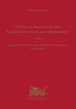 «Sotto la protecione del Glorioso Santo Carlo Borromeo» ovvero: 400 anni di vita di una confraternita luganese (1618-2018)