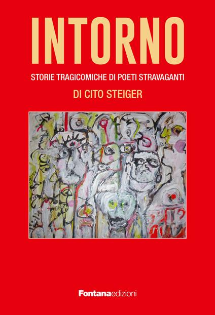 Intorno. Storie tragicomiche di poeti stravaganti - Cito Steiger - copertina