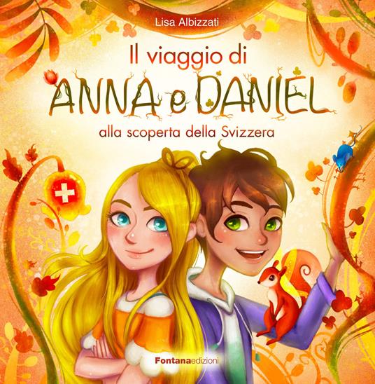 Il viaggio di Anna e Daniel alla scoperta della Svizzera - Lisa Albizzati - copertina