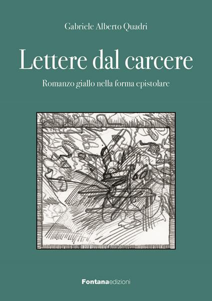 Lettere dal carcere. Romanzo giallo nella forma epistolare - Gabriele Alberto Quadri - copertina