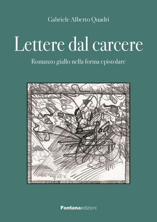 Lettere dal carcere. Romanzo giallo nella forma epistolare - Gabriele Alberto Quadri - copertina