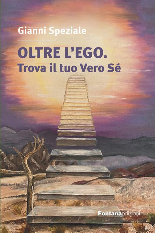 Oltre l'ego. Trova il tuo vero Sé. Ritrovare il contatto con il Sé superiore è l'obiettivo del nostro cammino spirituale - Gianni Speziale - copertina