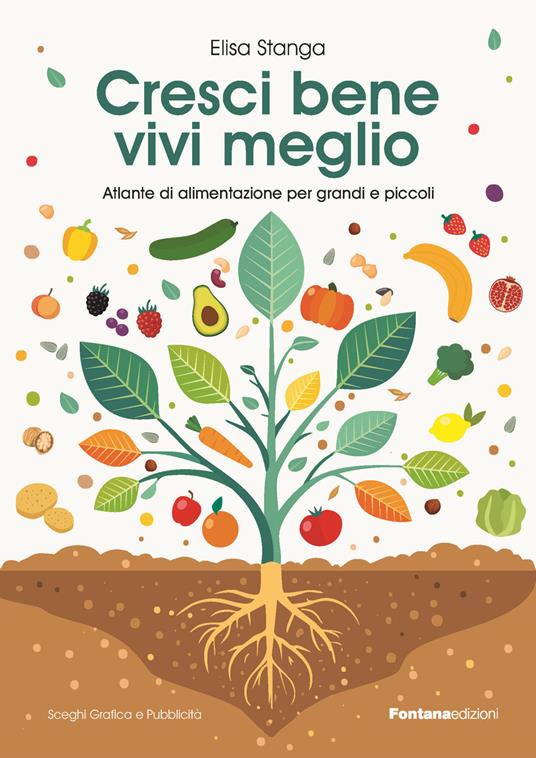 Cresci bene, vivi meglio. Atlante di alimentazione per grandi e piccoli - Elisa Stanga - copertina
