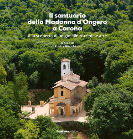 Il santuario della Madonna d’Ongero a Carona. Alla scoperta di un gioiello tra fede e arte - copertina