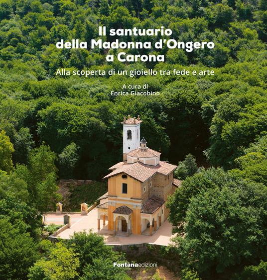 Il santuario della Madonna d’Ongero a Carona. Alla scoperta di un gioiello tra fede e arte - copertina