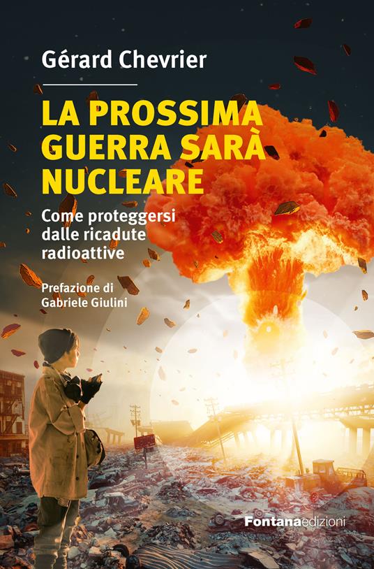 La prossima guerra sarà nucleare. Come proteggersi dalle ricadute radioattive - Gérard Chevrier - copertina