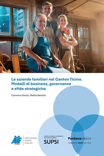 Le aziende familiari nel Canton Ticino. Modelli di business, governance e sfide strategiche - Carmine Garzia,Mattia Bedolla - copertina