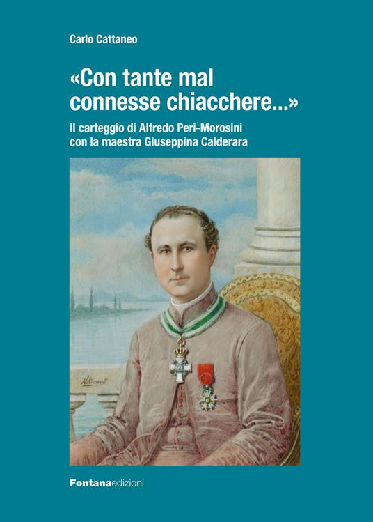 «Con tante mal connesse chiacchere…». Il carteggio Alfredo Peri-Morosini con la maestra Giuseppina Calderara - Carlo Cattaneo - copertina