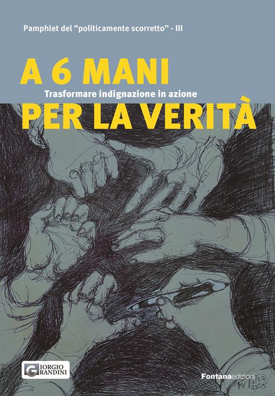 A 6 mani per la verità. Trasformare indignazione in azione. Pamphlet del «politicamente scorretto» - Giorgio Grandini - copertina