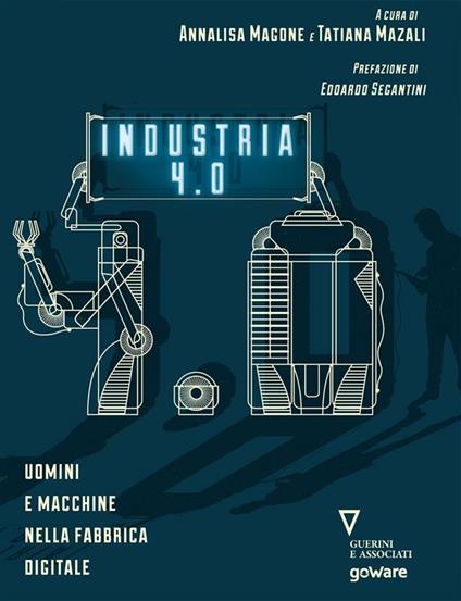 Industria 4.0. Uomini e macchine nella fabbrica digitale - Annalisa Magone,Tatiana Mazali - ebook