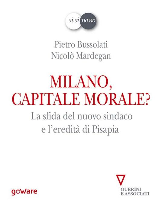 Milano, capitale morale? La sfida del nuovo sindaco e l'eredità di Pisapia - Pietro Bussolati,Nicolò Mardegan - ebook