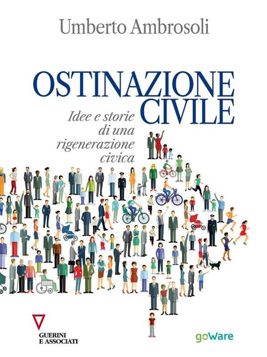 Ostinazione civile. Idee e storie di una rigenerazione civica - Umberto Ambrosoli - ebook