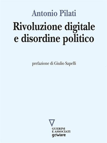 Rivoluzione digitale e disordine politico - Antonio Pilati - ebook