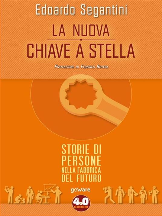 La nuova chiave a stella. Storie di persone nella fabbrica del futuro - Edoardo Segantini - ebook