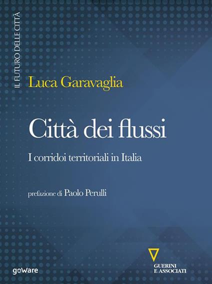 Città dei flussi. I corridoi territoriali in Italia - Luca Garavaglia - ebook