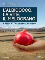 L' albicocco, la vite, il melograno. A piedi attraverso l'Armenia