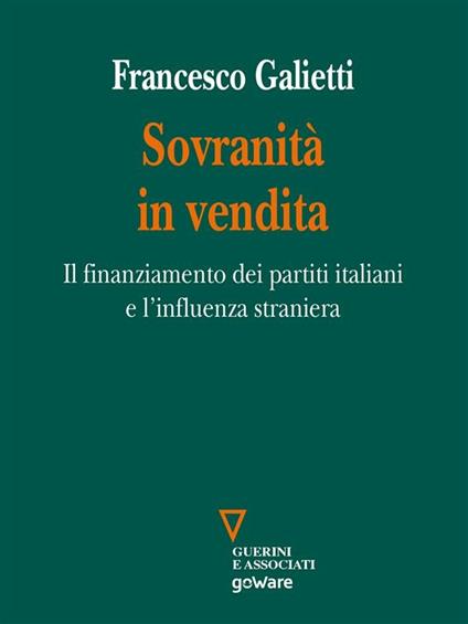 Sovranità in vendita. Il finanziamento dei partiti italiani e l'influenza straniera - Francesco Galietti - ebook