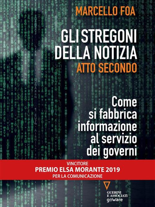 Gli stregoni della notizia. Atto secondo. Come si fabbrica informazione al servizio dei governi - Marcello Foa - ebook