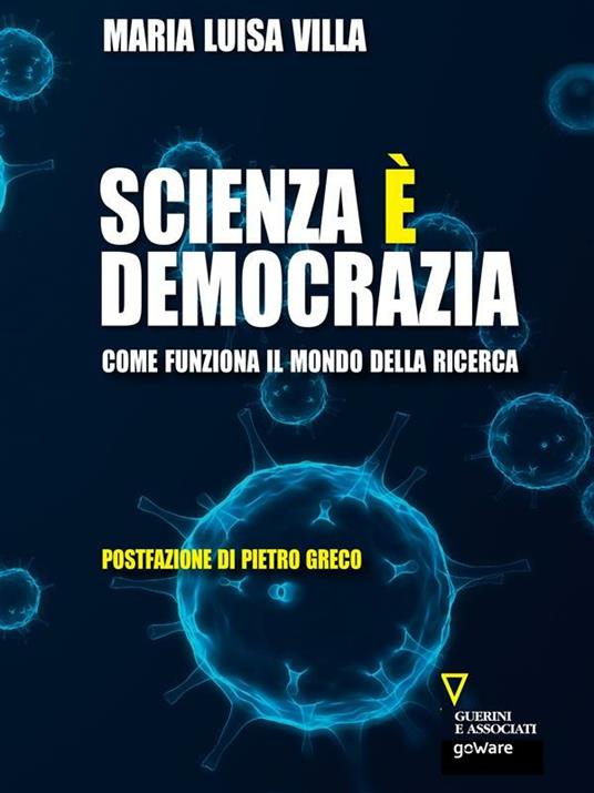 Scienza è democrazia. Come funziona il mondo della ricerca - Maria Luisa Villa - ebook