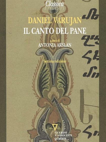 Il canto del pane. Testo armeno a fronte - Daniel Varujan,Antonia Arslan,C. Haïganush Megighian - ebook