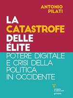 La catastrofe delle élite. Potere digitale e crisi della politica in Occidente