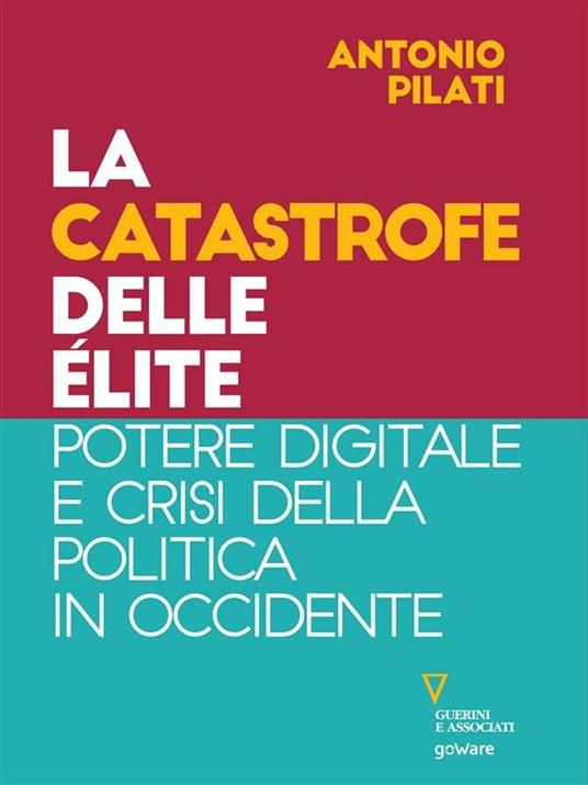 La catastrofe delle élite. Potere digitale e crisi della politica in Occidente - Antonio Pilati - ebook