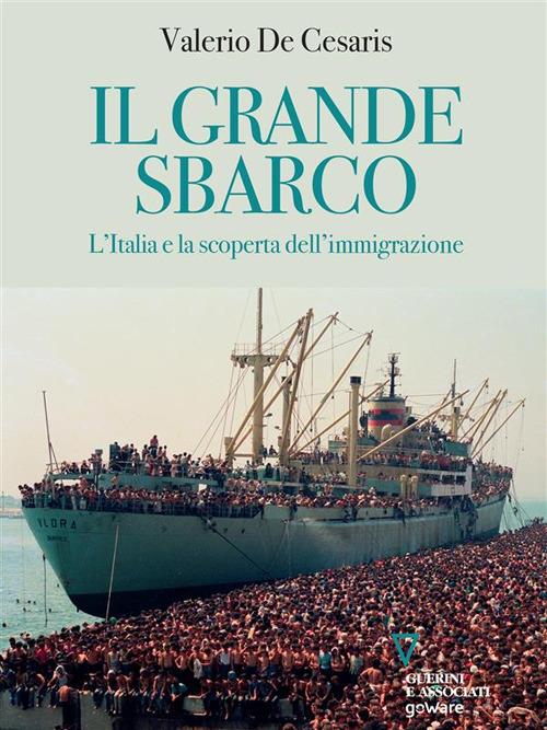Il grande sbarco. L'Italia e la scoperta dell'immigrazione - Valerio De Cesaris - ebook