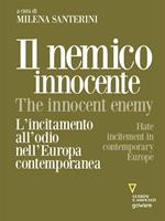 Il nemico innocente – The Innocent Enemy. L’incitamento all’odio nell’Europa contemporanea. Hate incitement in contemporary Europe
