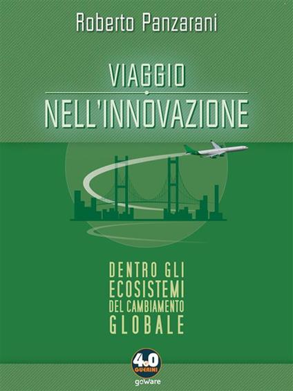 Viaggio nell'innovazione. Dentro gli ecosistemi del cambiamento globale - Roberto Panzarani - ebook