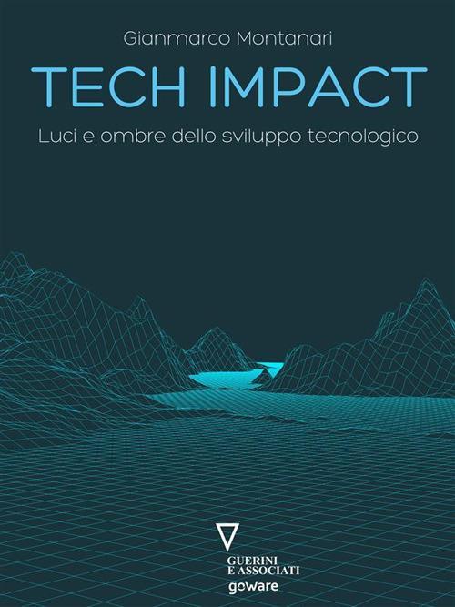 Tech impact. Luci e ombre dello sviluppo tecnologico - Gianmarco Montanari - ebook