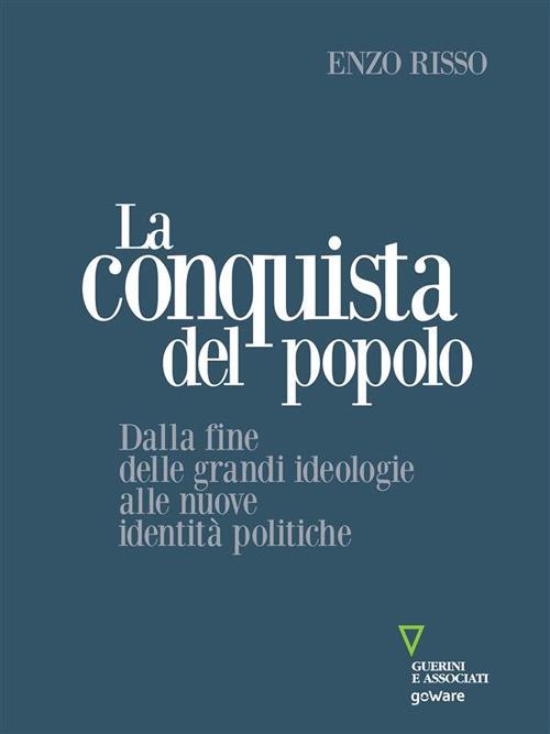 La conquista del popolo. Dalla fine delle grandi ideologie alle nuove identità politiche - Enzo Risso - ebook