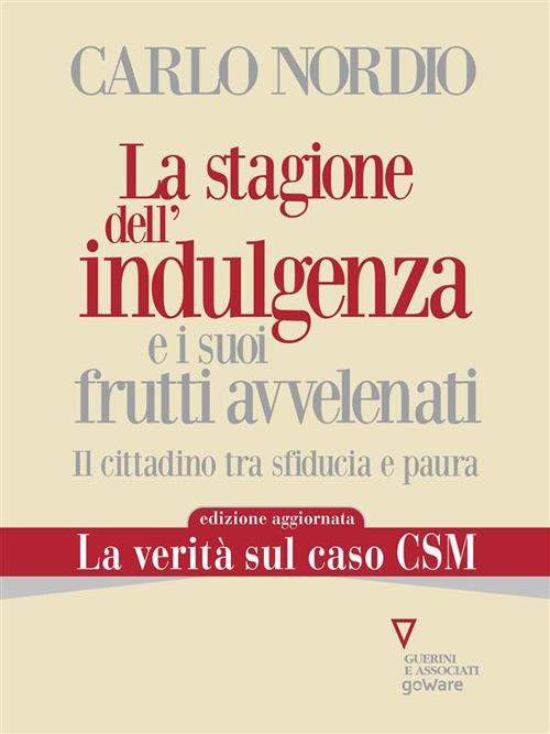 La stagione dell'indulgenza e i suoi frutti avvelenati. Il cittadino tra sfiducia e paura. Nuova ediz. - Carlo Nordio - ebook