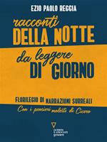 Racconti della notte da leggere di giorno. Florilegio di narrazioni surreali. Con i pensieri molesti di Cicero