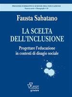 La scelta dell'inclusione. Progettare l'educazione in contesti di disagio sociale