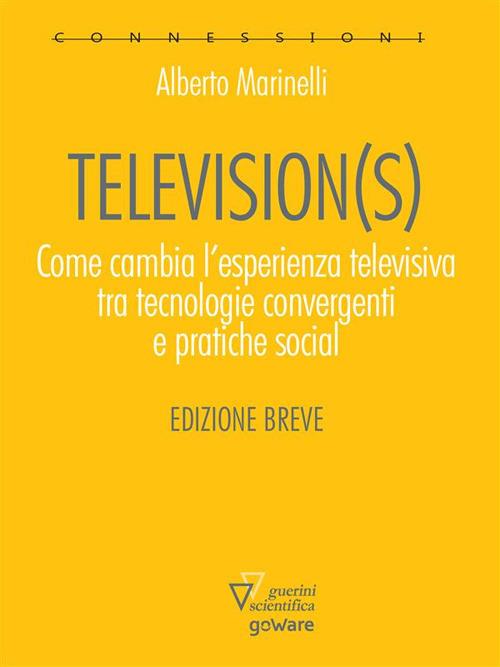 Television(s). Come cambia l'esperienza televisiva tra tecnologie convergenti e pratiche social. Edizione breve - Alberto Marinelli - ebook