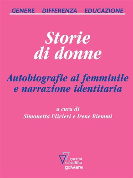 Storie di donne. Autobiografie al femminile e narrazione identitaria - Irene Biemmi,Simonetta Ulivieri - ebook