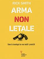Arma non letale. Come la tecnologia ha reso inutili i proiettili